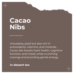 Ingredients of Dessert Tea by Dee's Teas - Cacao Nibs