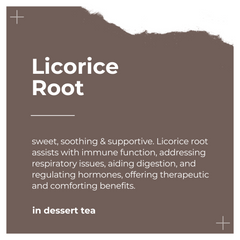 Ingredients of Dessert Tea by Dee's Teas - Licorice Root