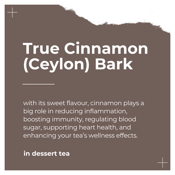 Ingredients of Dessert Tea by Dee's Teas - True Cinnamon (Ceylon) Bark
